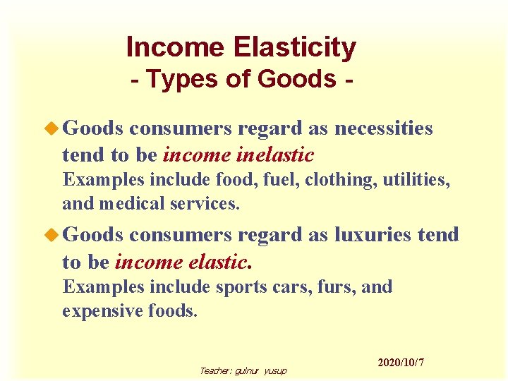 Income Elasticity - Types of Goods u Goods consumers regard as necessities tend to