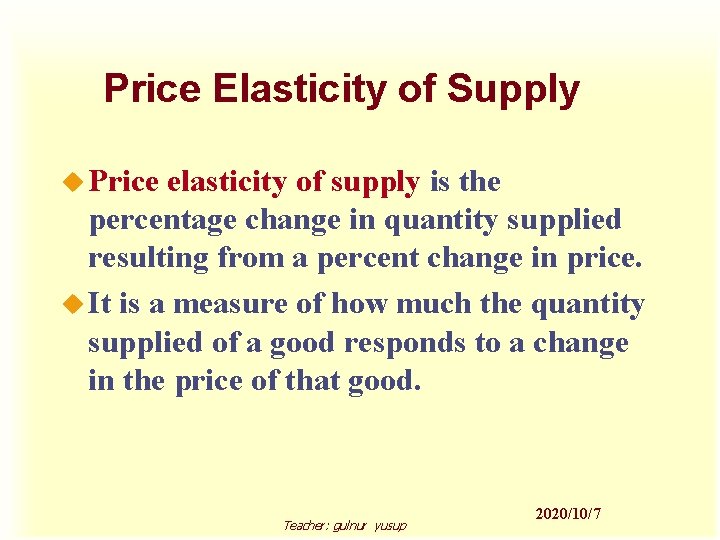 Price Elasticity of Supply u Price elasticity of supply is the percentage change in