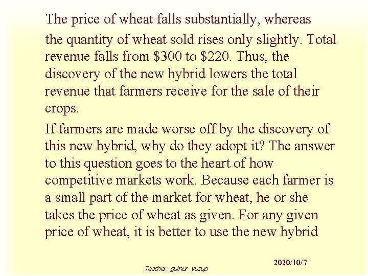 The price of wheat falls substantially, whereas the quantity of wheat sold rises only