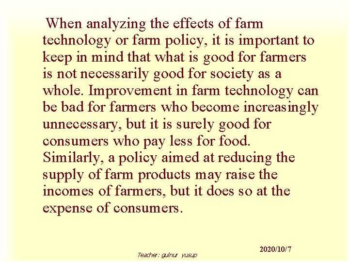 When analyzing the effects of farm technology or farm policy, it is important to