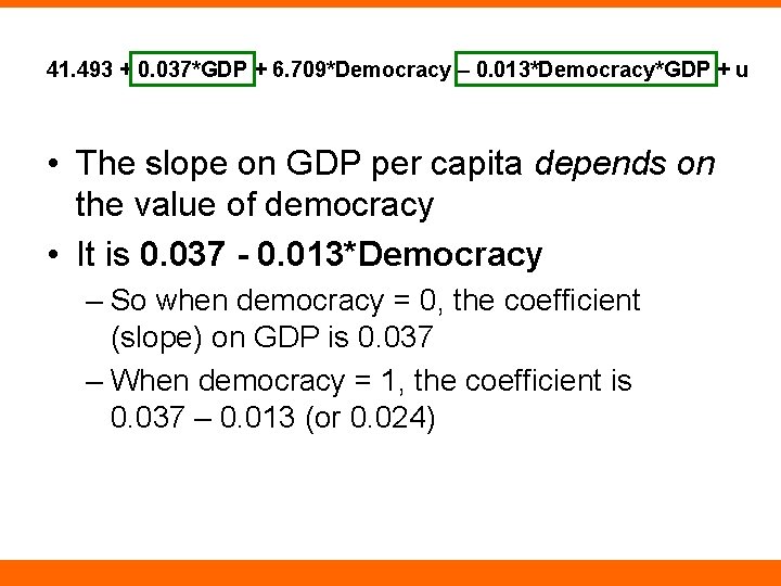 41. 493 + 0. 037*GDP + 6. 709*Democracy – 0. 013*Democracy*GDP + u •