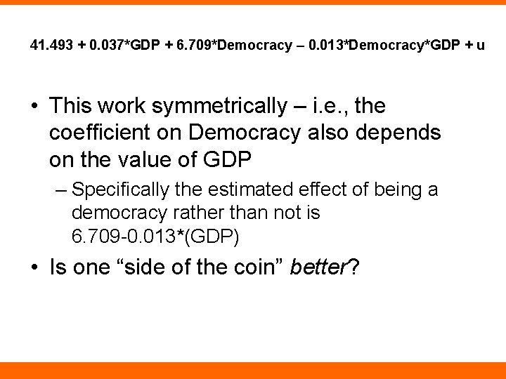 41. 493 + 0. 037*GDP + 6. 709*Democracy – 0. 013*Democracy*GDP + u •
