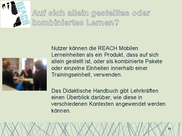 Auf sich allein gestelltes oder kombiniertes Lernen? Nutzer können die REACH Mobilen Lerneinheiten als