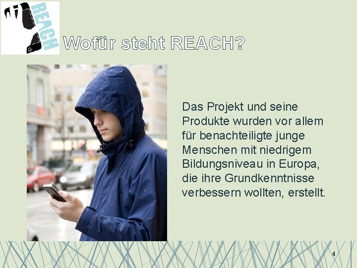 Wofür steht REACH? Das Projekt und seine Produkte wurden vor allem für benachteiligte junge