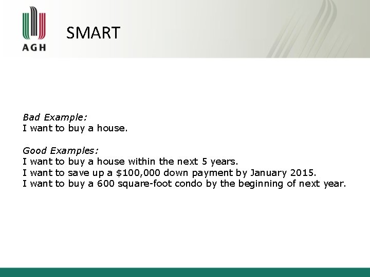 SMART Bad Example: I want to buy a house. Good Examples: I want to