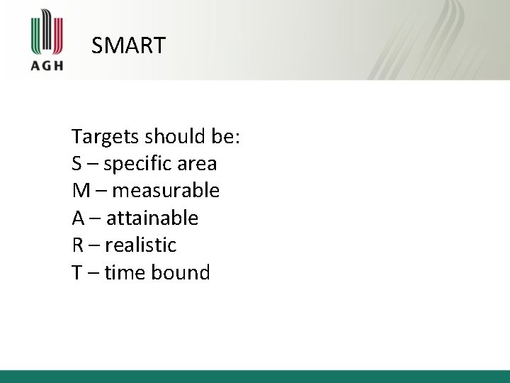 SMART Targets should be: S – specific area M – measurable A – attainable