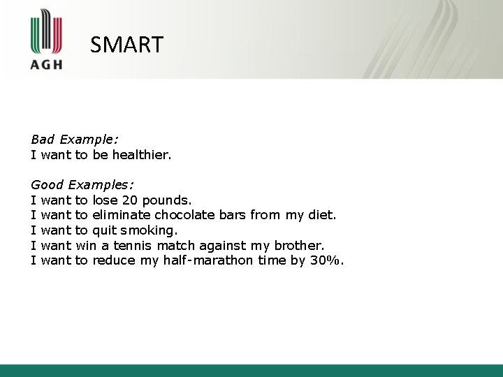 SMART Bad Example: I want to be healthier. Good Examples: I want to lose