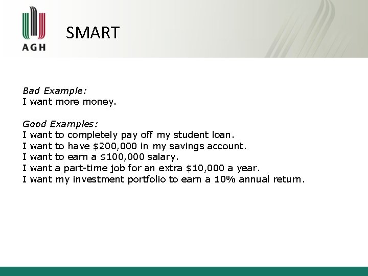 SMART Bad Example: I want more money. Good Examples: I want to completely pay
