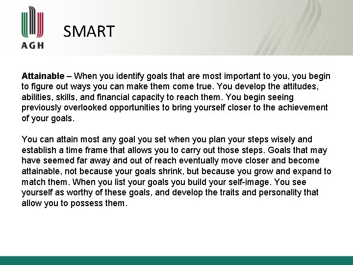 SMART Attainable – When you identify goals that are most important to you, you
