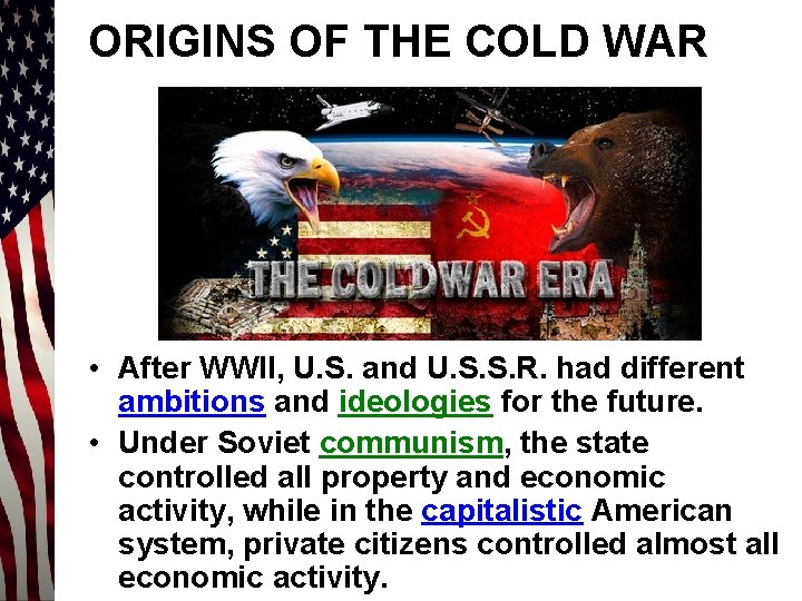 ORIGINS OF THE COLD WAR • After WWII, U. S. and U. S. S.