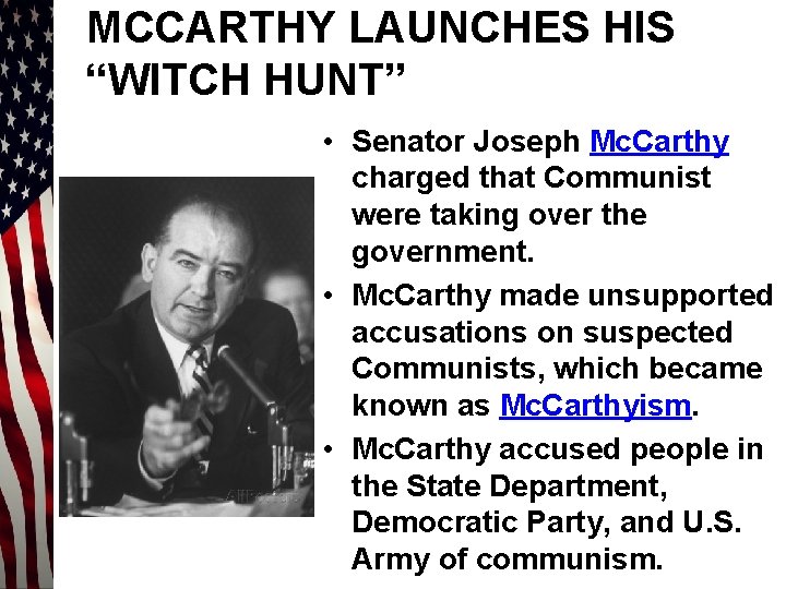 MCCARTHY LAUNCHES HIS “WITCH HUNT” • Senator Joseph Mc. Carthy charged that Communist were