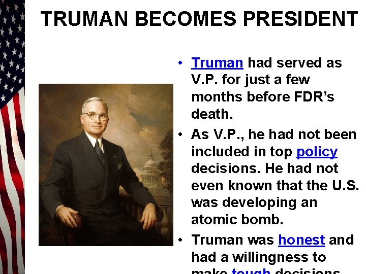 TRUMAN BECOMES PRESIDENT • Truman had served as V. P. for just a few