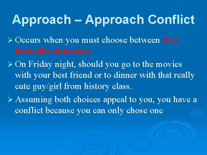 Approach – Approach Conflict Ø Occurs when you must choose between two desirable outcomes.