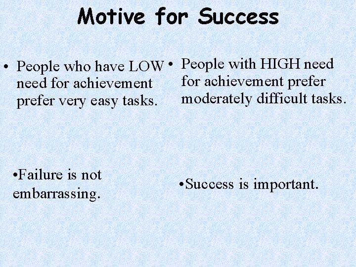 Motive for Success • People who have LOW • People with HIGH need for