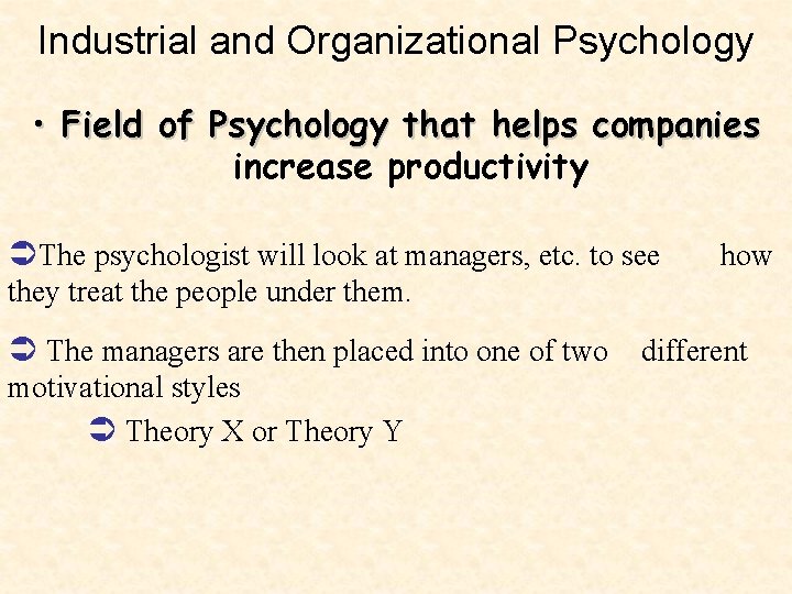 Industrial and Organizational Psychology • Field of Psychology that helps companies increase productivity ÜThe