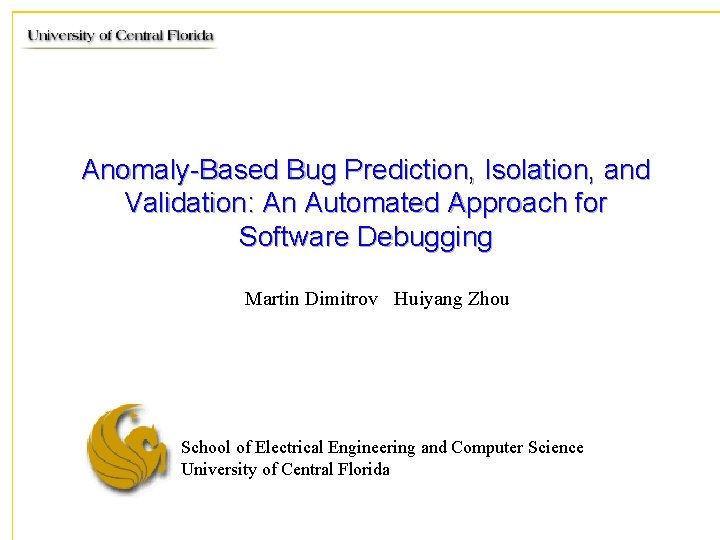 Anomaly-Based Bug Prediction, Isolation, and Validation: An Automated Approach for Software Debugging Martin Dimitrov