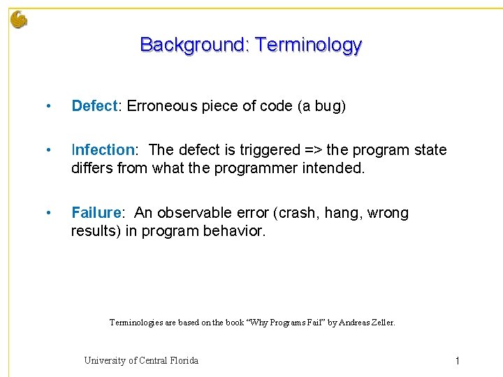 Background: Terminology • Defect: Erroneous piece of code (a bug) • Infection: The defect