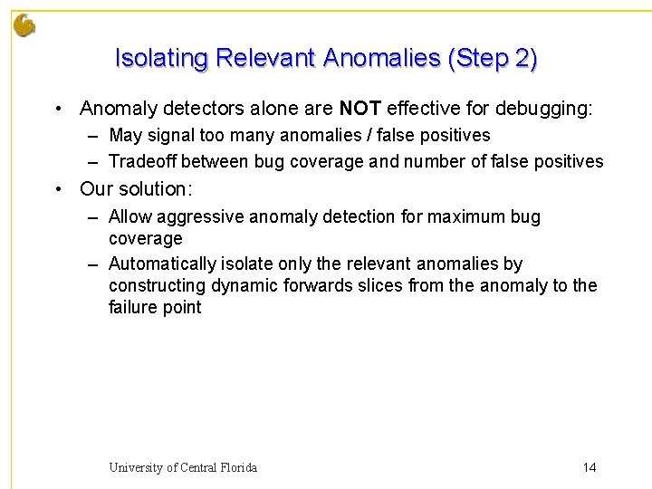 Isolating Relevant Anomalies (Step 2) • Anomaly detectors alone are NOT effective for debugging: