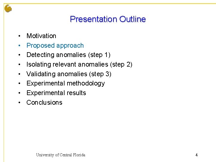 Presentation Outline • • Motivation Proposed approach Detecting anomalies (step 1) Isolating relevant anomalies