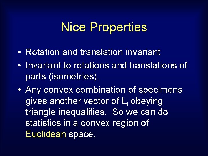 Nice Properties • Rotation and translation invariant • Invariant to rotations and translations of