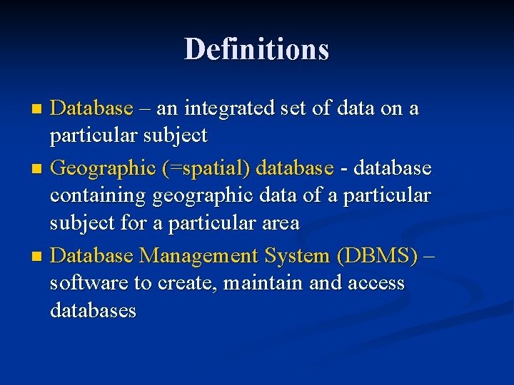 Definitions Database – an integrated set of data on a particular subject n Geographic