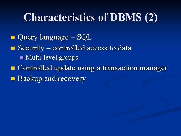 Characteristics of DBMS (2) Query language – SQL n Security – controlled access to
