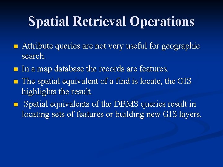 Spatial Retrieval Operations n n Attribute queries are not very useful for geographic search.