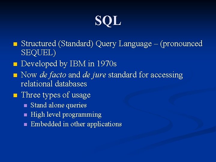 SQL n n Structured (Standard) Query Language – (pronounced SEQUEL) Developed by IBM in