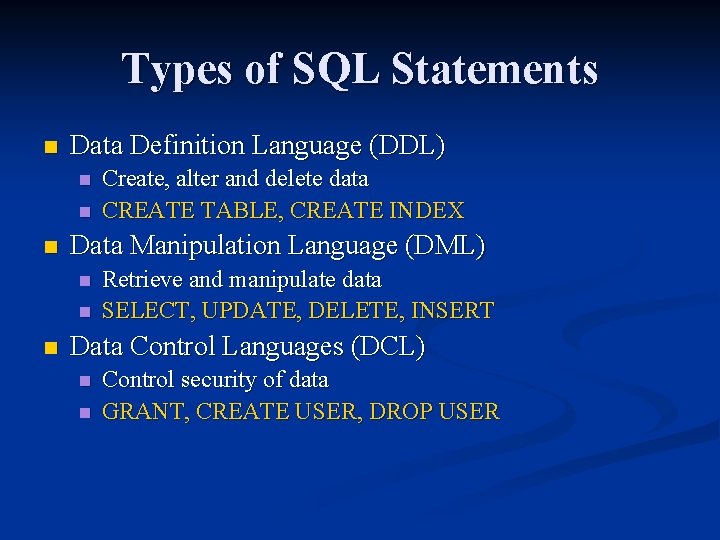 Types of SQL Statements n Data Definition Language (DDL) n n n Data Manipulation