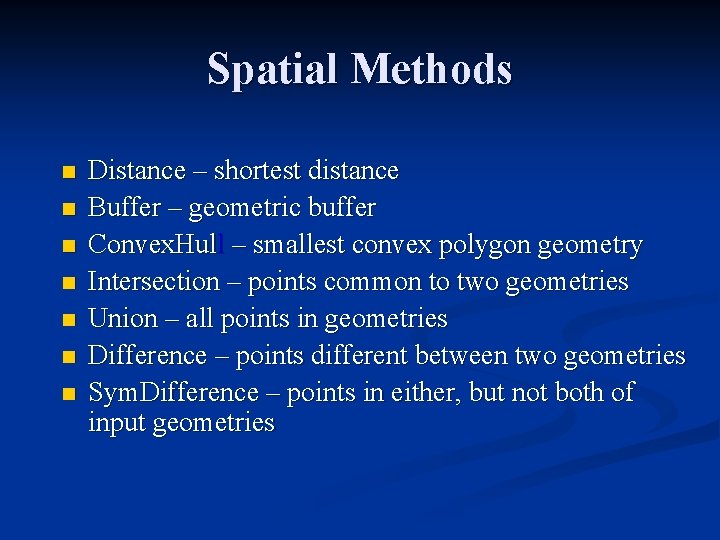 Spatial Methods n n n n Distance – shortest distance Buffer – geometric buffer
