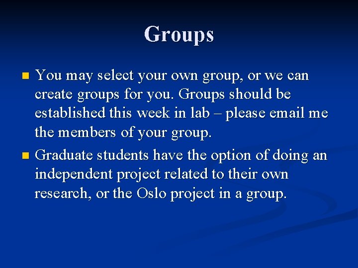 Groups You may select your own group, or we can create groups for you.