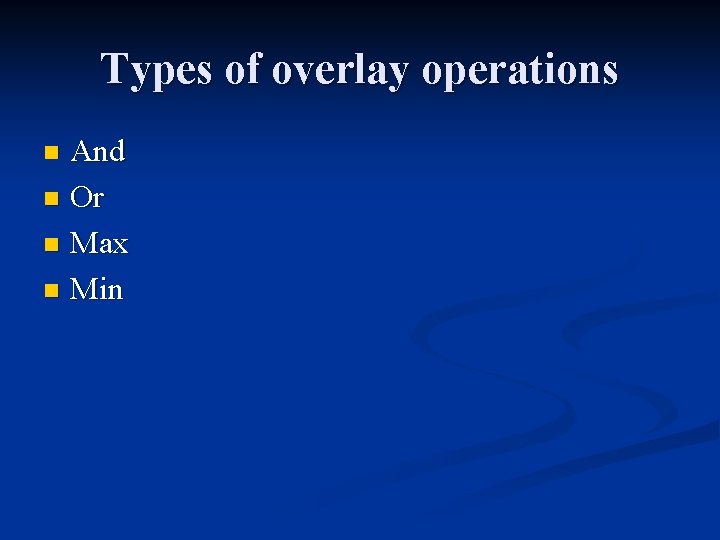 Types of overlay operations And n Or n Max n Min n 