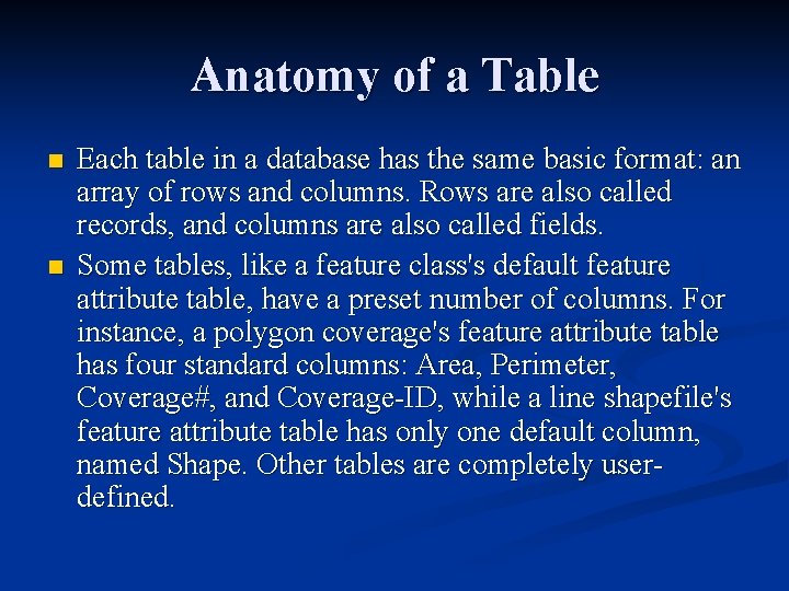 Anatomy of a Table n n Each table in a database has the same