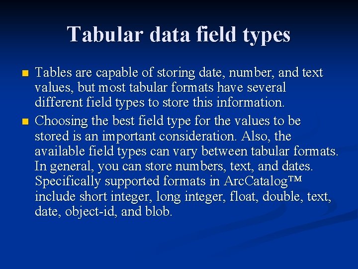 Tabular data field types n n Tables are capable of storing date, number, and
