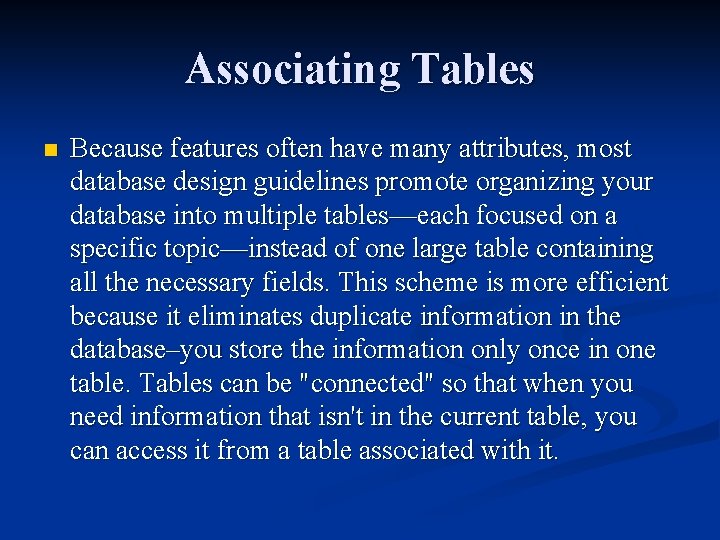 Associating Tables n Because features often have many attributes, most database design guidelines promote