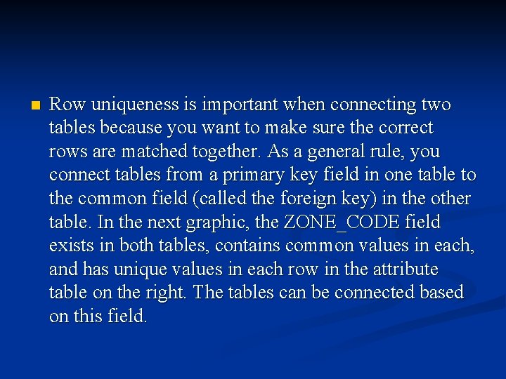 n Row uniqueness is important when connecting two tables because you want to make