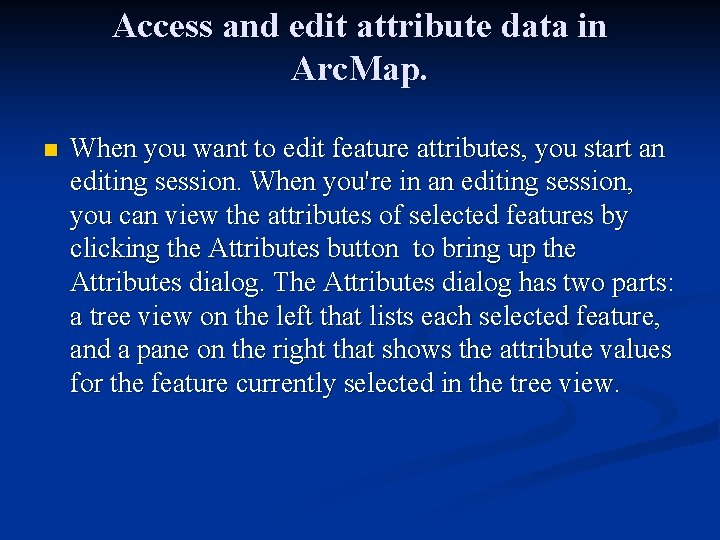 Access and edit attribute data in Arc. Map. n When you want to edit