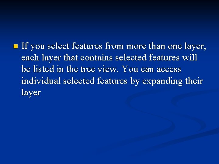 n If you select features from more than one layer, each layer that contains