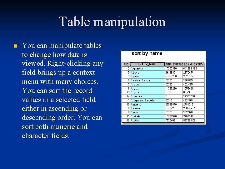 Table manipulation n You can manipulate tables to change how data is viewed. Right-clicking