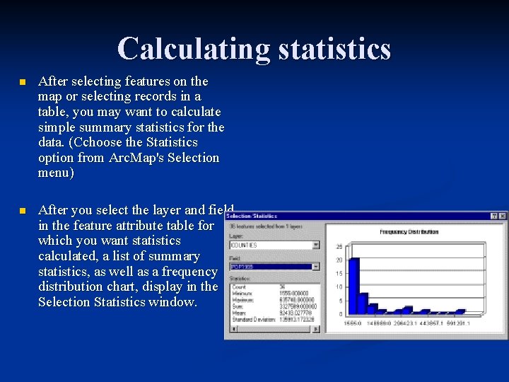 Calculating statistics n After selecting features on the map or selecting records in a