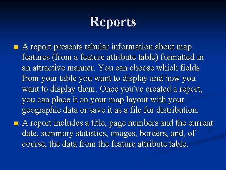 Reports n n A report presents tabular information about map features (from a feature