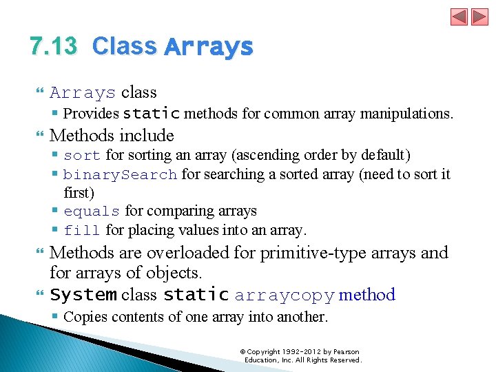 7. 13 Class Arrays class § Provides static methods for common array manipulations. Methods