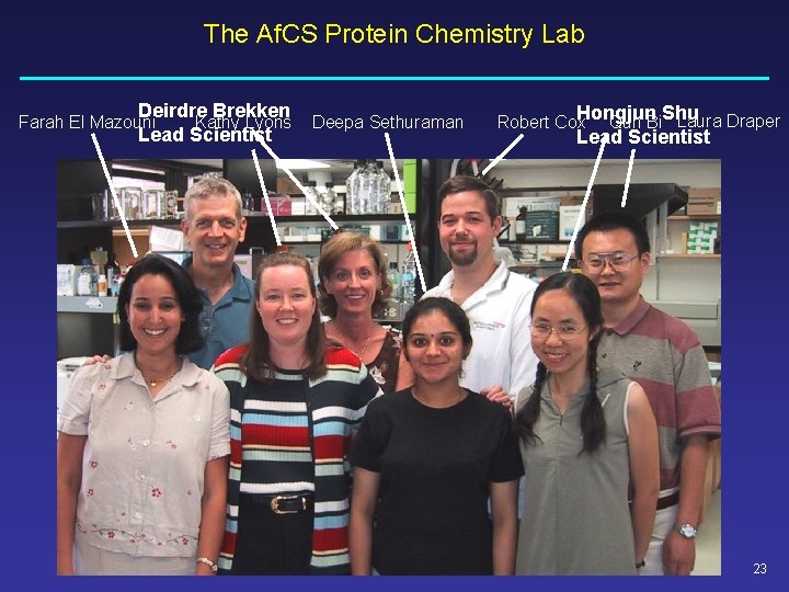 The Af. CS Protein Chemistry Lab Deirdre Brekken Kathy Lyons Lead Scientist Farah El The Af. CS Protein Chemistry Lab Deirdre Brekken Kathy Lyons Lead Scientist Farah El
