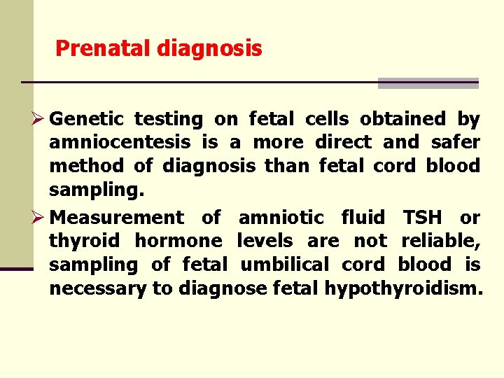 Prenatal diagnosis Ø Genetic testing on fetal cells obtained by amniocentesis is a more