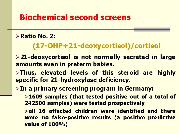 Biochemical second screens ØRatio No. 2: (17 -OHP+21 -deoxycortisol)/cortisol Ø 21 -deoxycortisol is not