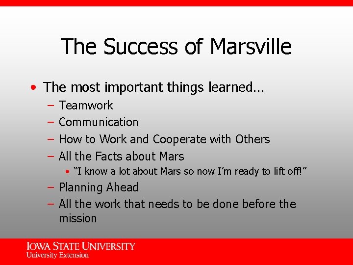 The Success of Marsville • The most important things learned… – – Teamwork Communication