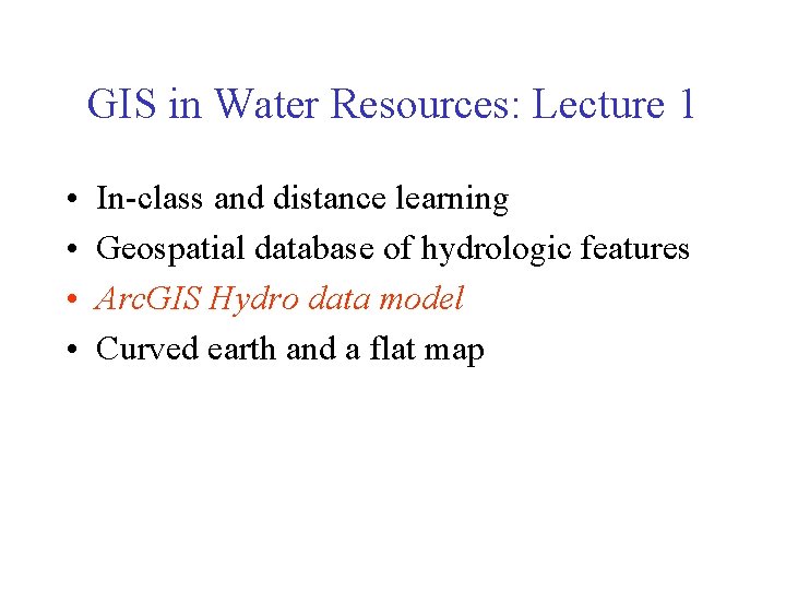 GIS in Water Resources: Lecture 1 • • In-class and distance learning Geospatial database