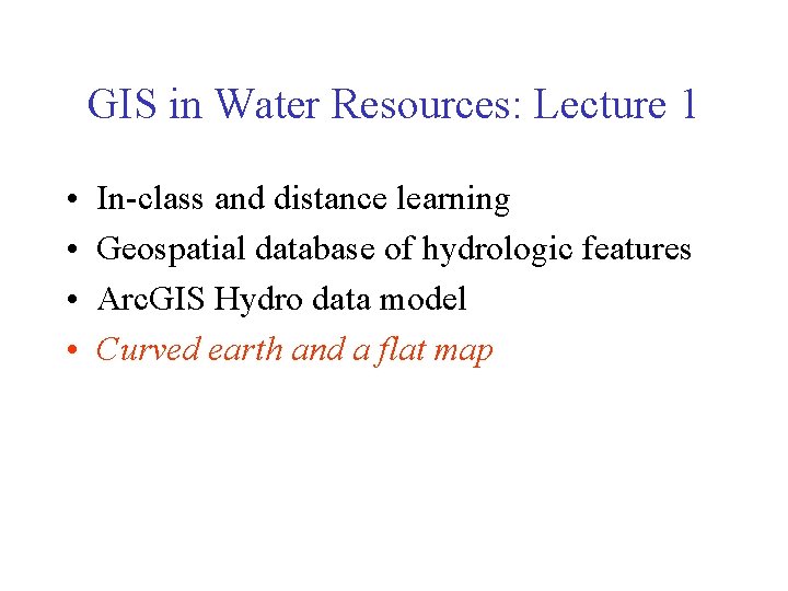 GIS in Water Resources: Lecture 1 • • In-class and distance learning Geospatial database