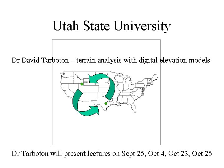 Utah State University Dr David Tarboton – terrain analysis with digital elevation models Dr
