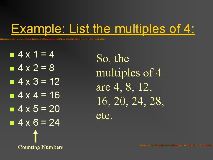 Example: List the multiples of 4: n n n 4 x 1=4 4 x
